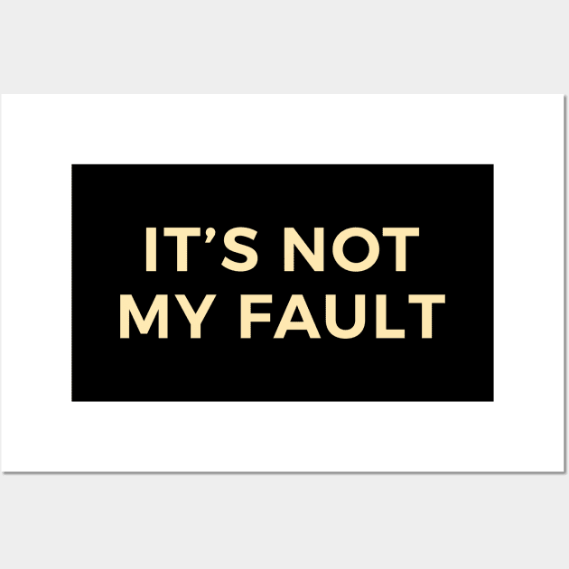 It's Not My Fault Wall Art by calebfaires